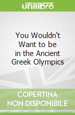 You Wouldn't Want to be in the Ancient Greek Olympics