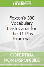 Foxton's 300 Vocabulary Flash Cards for the 11 Plus Exam wit