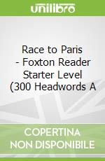 Race to Paris - Foxton Reader Starter Level (300 Headwords A