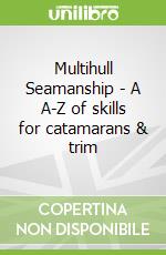 Multihull Seamanship - A A-Z of skills for catamarans & trim