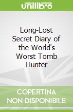 Long-Lost Secret Diary of the World's Worst Tomb Hunter