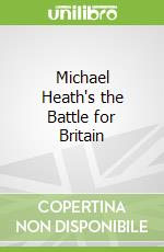 Michael Heath's the Battle for Britain
