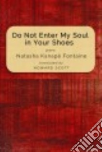 Do Not Enter My Soul in Your Shoes libro in lingua di Fontaine Natasha Kanape, Scott Howard (TRN)
