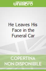 He Leaves His Face in the Funeral Car libro str