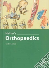 Netter's Orthopaedics libro in lingua di Greene Walter B. M.D. (EDT), Netter Frank H. (ILT)