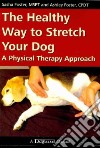 The Healthy Way to Stretch Your Dog libro str