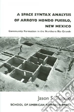 A Space Syntax Analysis Of Arroyo Hondo Pueblo, New Mexico