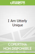 I Am Utterly Unique