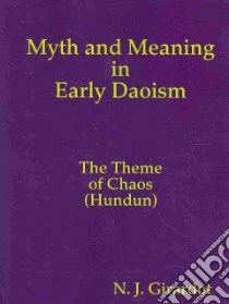 Myth and Meaning in Early Daoism libro in lingua di Girardot N. J.