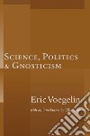 Science, Politics, And Gnosticism libro str