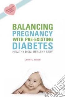 Balancing Pregnancy With Pre-existing Diabetes libro in lingua di Alkon Cheryl