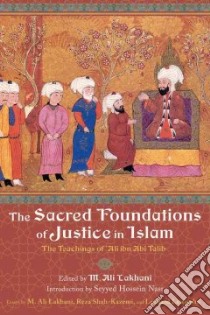 The Sacred Foundations of Justice in Islam libro in lingua di Lakhani M. Ali., Shah-Kazemi Reza, Lewisohn Leonard, Nasr Seyyed Hossein (INT)