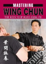 Mastering Wing Chun Kung Fu