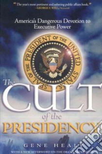 The Cult of the Presidency libro in lingua di Healy Gene