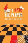 Don't Hate the Player Learn the Game libro str