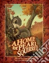 A Home for Pearl Squirrel libro str