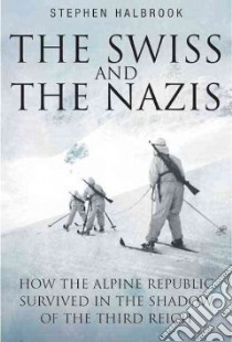 Swiss and the Nazis libro in lingua di Halbrook Stephen P.