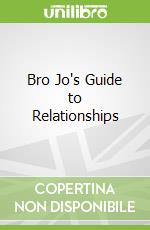 Bro Jo's Guide to Relationships