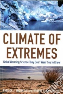 Climate of Extremes libro in lingua di Michaels Patrick J., Balling Robert C. Jr.