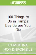 100 Things to Do in Tampa Bay Before You Die