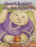 Chukfi Rabbit's Big, Bad Bellyache
