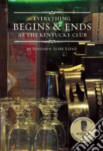 Everything Begins & Ends at the Kentucky Club libro in lingua di Saenz Benjamin Alire