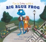 I'm in Love with a Big Blue Frog