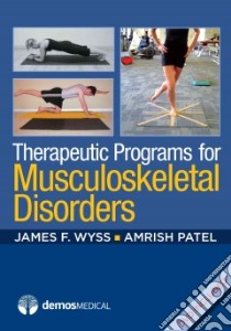 Therapeutic Programs for Musculoskeletal Disorders libro in lingua di Wyss James F. M.D. (EDT), Patel Amrish D. M.D. (EDT)