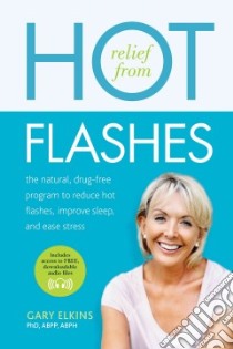 Relief from Hot Flashes libro in lingua di Elkins Gary Ph.D.