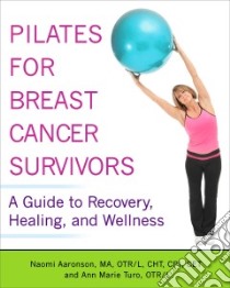 Pilates for Breast Cancer Survivors libro in lingua di Aaronson Naomi, Turo Ann Marie