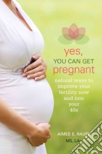 Yes, You Can Get Pregnant libro in lingua di Raupp Aimee E.