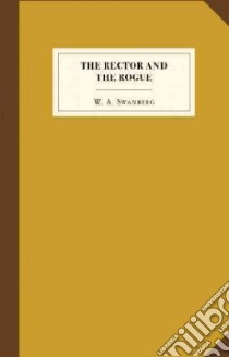 The Rector and the Rogue libro in lingua di Swanberg W. A., Collins Paul (EDT)