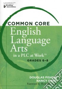 Common Core English Language Arts in a Plc at Work libro in lingua di Fisher Douglas, Frey Nancy, Wormeli Rick (FRW)