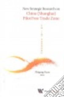 New Strategic Research on China (Shanghai) Pilot Free Trade Zone libro in lingua di Yuan Zhigang (EDT)