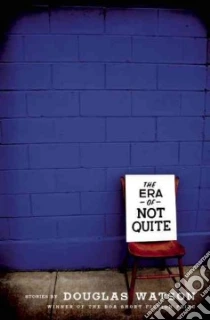 The Era of Not Quite libro in lingua di Watson Douglas