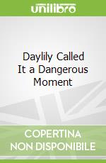 Daylily Called It a Dangerous Moment