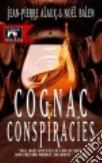 Cognac Conspiracies libro in lingua di Alaux Jean-Pierre, Balen Noël, Pane Sally (TRN)