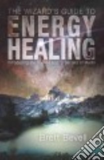 The Wizard's Guide to Energy Healing libro in lingua di Bevell Brett