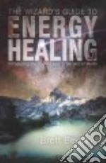 The Wizard's Guide to Energy Healing