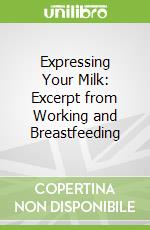 Expressing Your Milk: Excerpt from Working and Breastfeeding