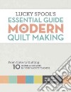 Lucky Spool's Essential Guide to Modern Quilt Making libro str