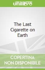 The Last Cigarette on Earth
