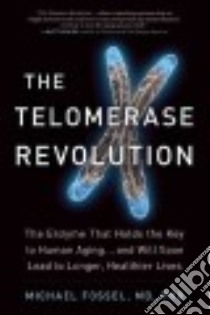 The Telomerase Revolution libro in lingua di Fossel Michael M.D. Ph.D.