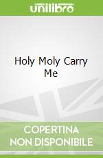 Holy Moly Carry Me