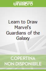 Learn to Draw Marvel's Guardians of the Galaxy