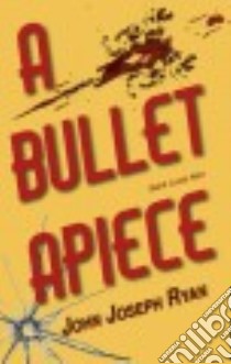 A Bullet Apiece libro in lingua di Ryan John Joseph