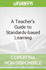 A Teacher's Guide to Standards-based Learning