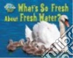 What's So Fresh About Fresh Water?