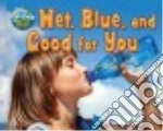 Wet, Blue, and Good for You