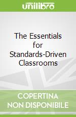 The Essentials for Standards-Driven Classrooms